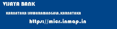 VIJAYA BANK  KARNATAKA ISHWARAMANGALA,KARNATAKA    micr code